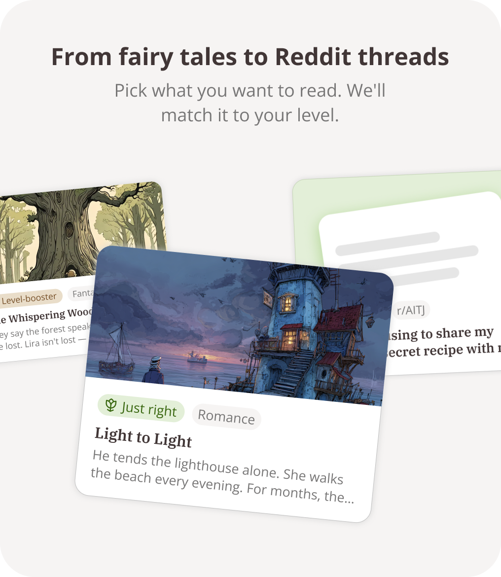 From fairy tales to Reddit threads - Pick what you want to read. We'll match it to your level.